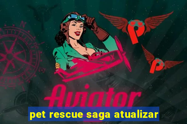 pet rescue saga atualizar